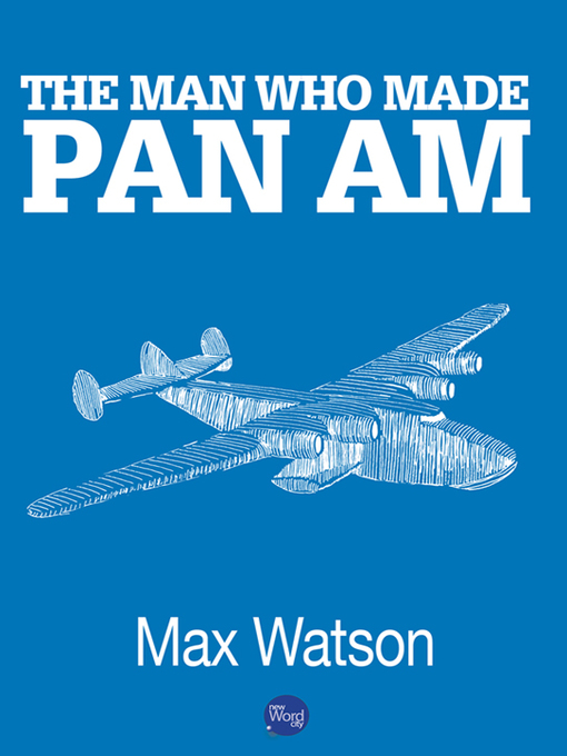 Title details for The Man Who Made Pan Am by Max Watson - Available